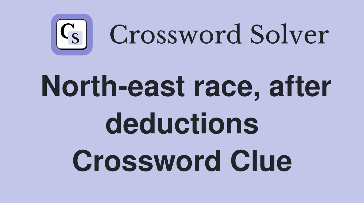 North-east race, after deductions Crossword Clue