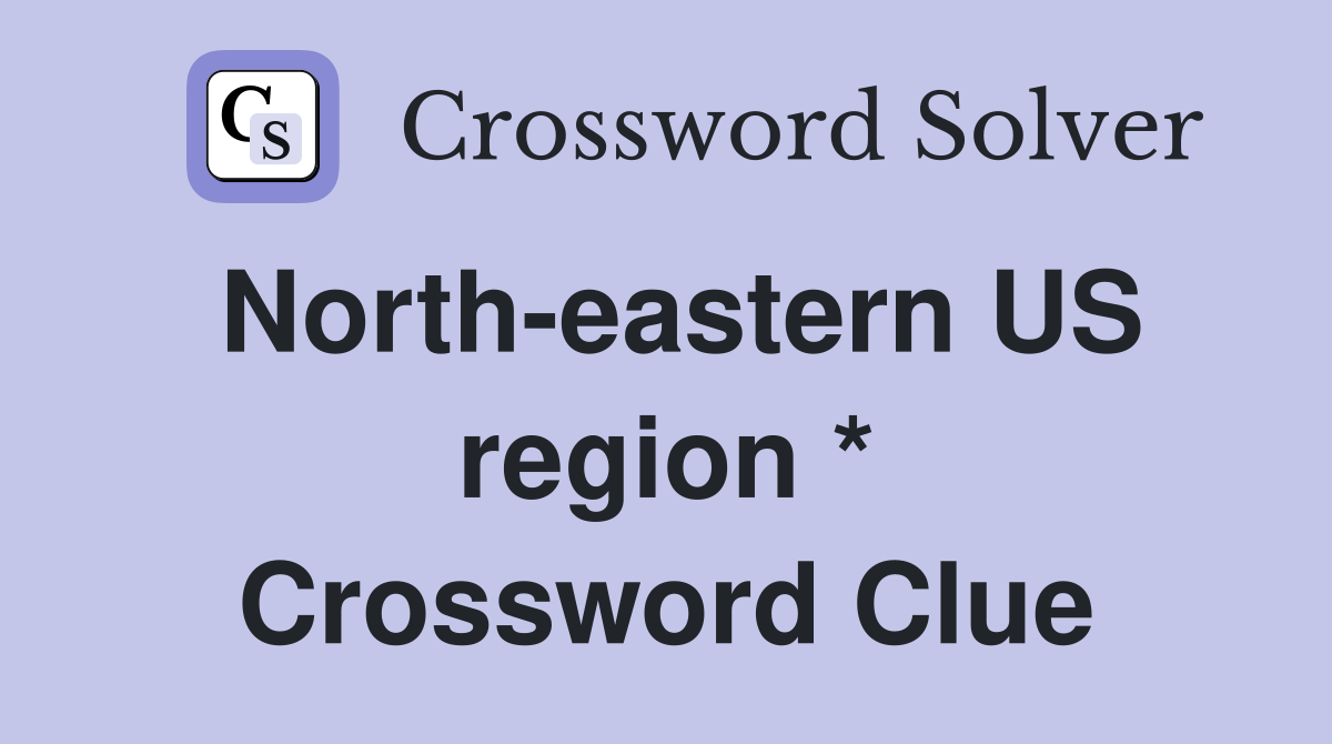North-eastern US region * Crossword Clue