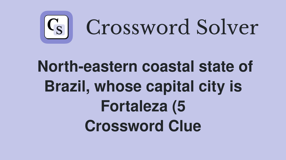 North eastern coastal state of Brazil whose capital city is Fortaleza North eastern coastal state of Brazil whose capital city is Fortaleza