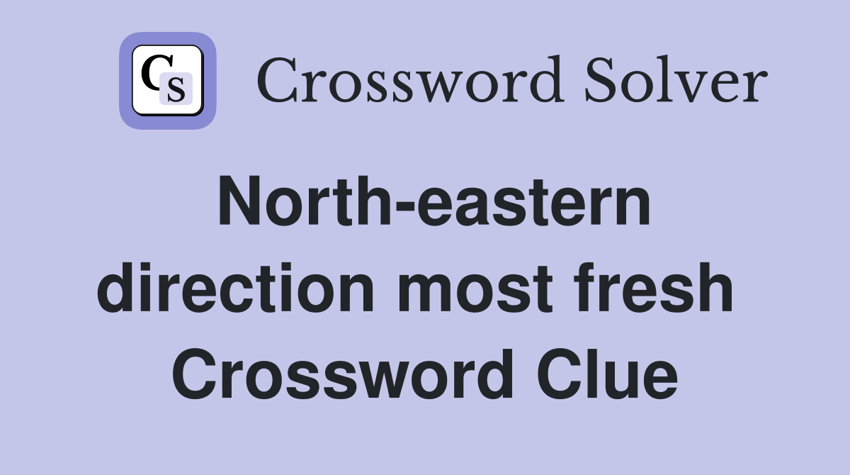 North-eastern direction most fresh  Crossword Clue