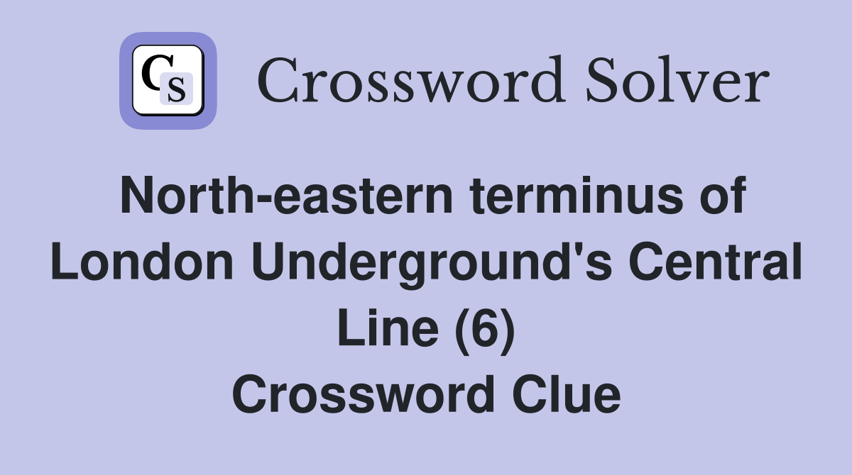 North-eastern terminus of London Underground's Central Line (6) Crossword Clue