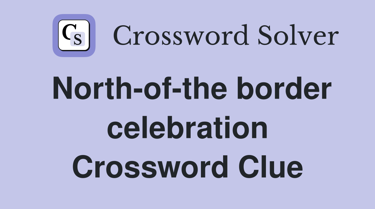 North-of-the border celebration Crossword Clue