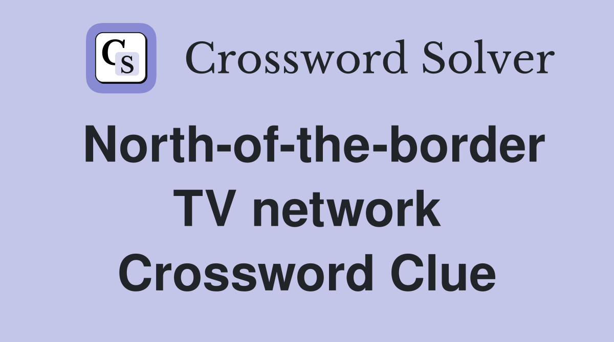 North-of-the-border TV network Crossword Clue