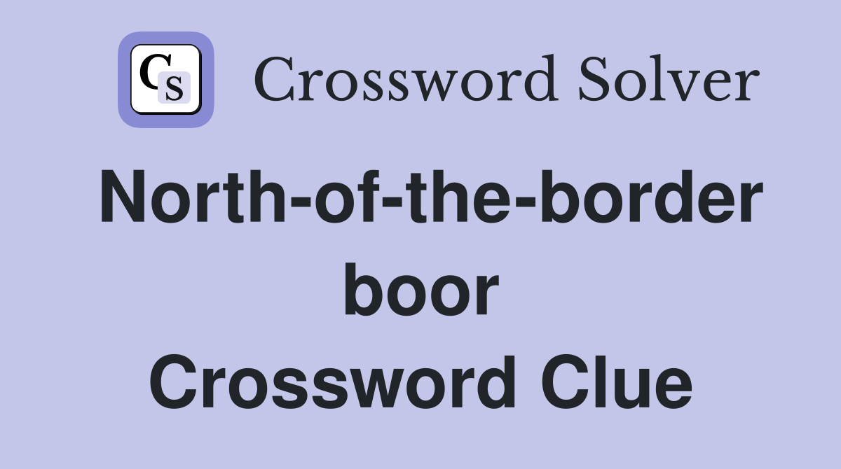 North-of-the-border boor Crossword Clue