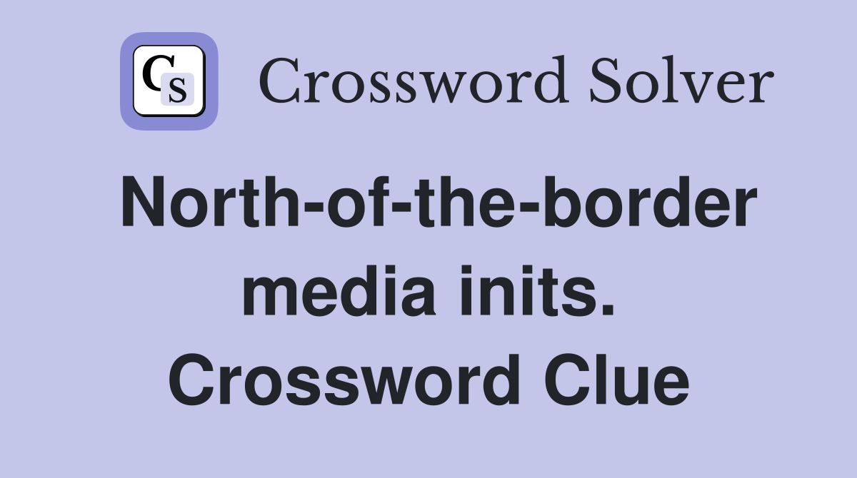 North-of-the-border media inits. Crossword Clue