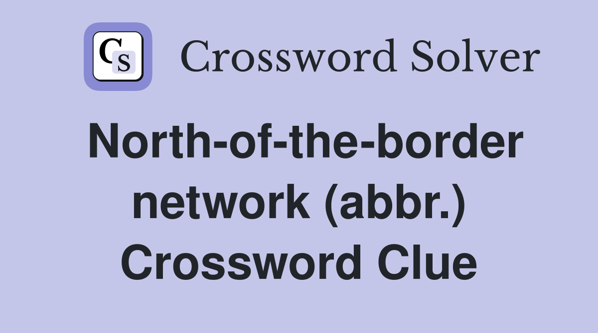 North-of-the-border network (abbr.) Crossword Clue