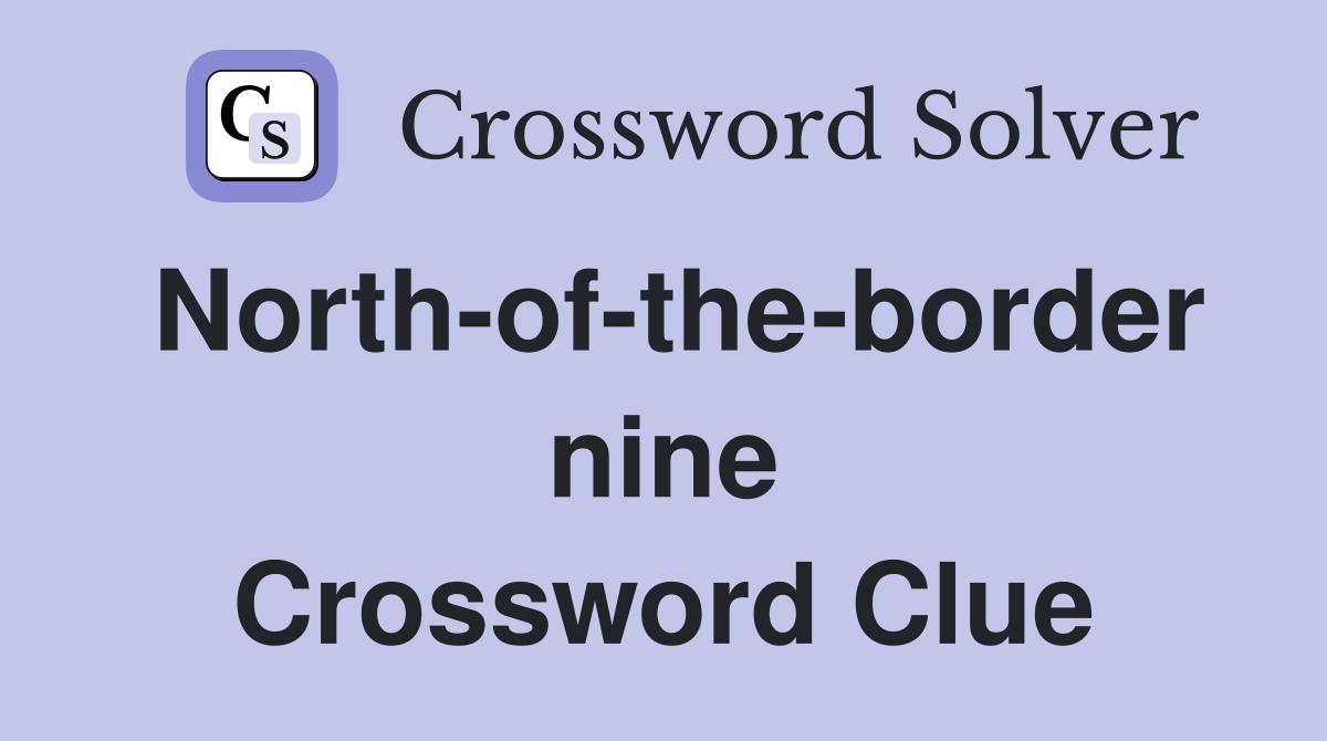 North-of-the-border nine Crossword Clue
