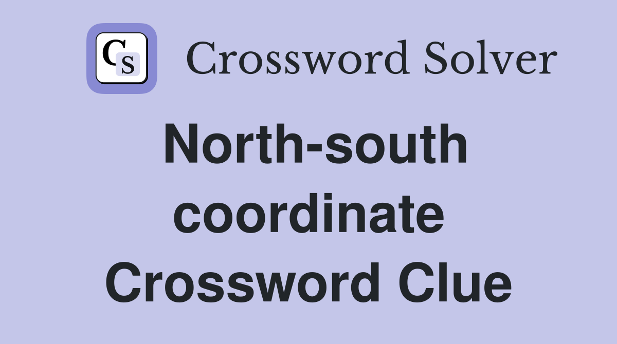 North-south coordinate Crossword Clue