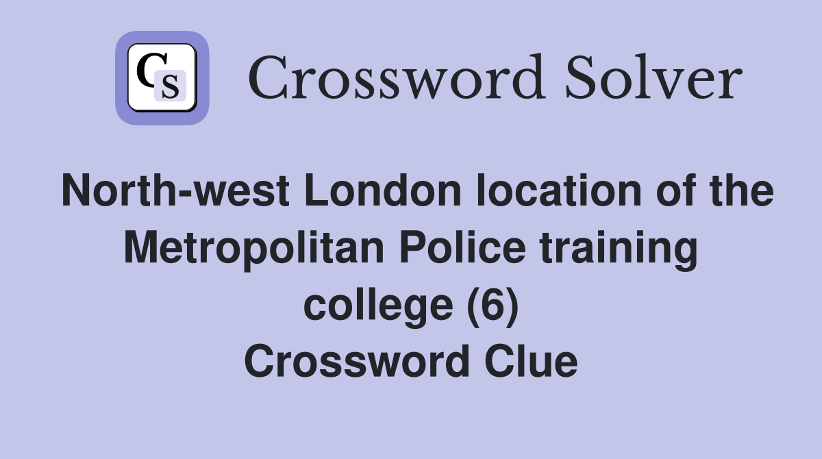 North-west London location of the Metropolitan Police training college (6) Crossword Clue