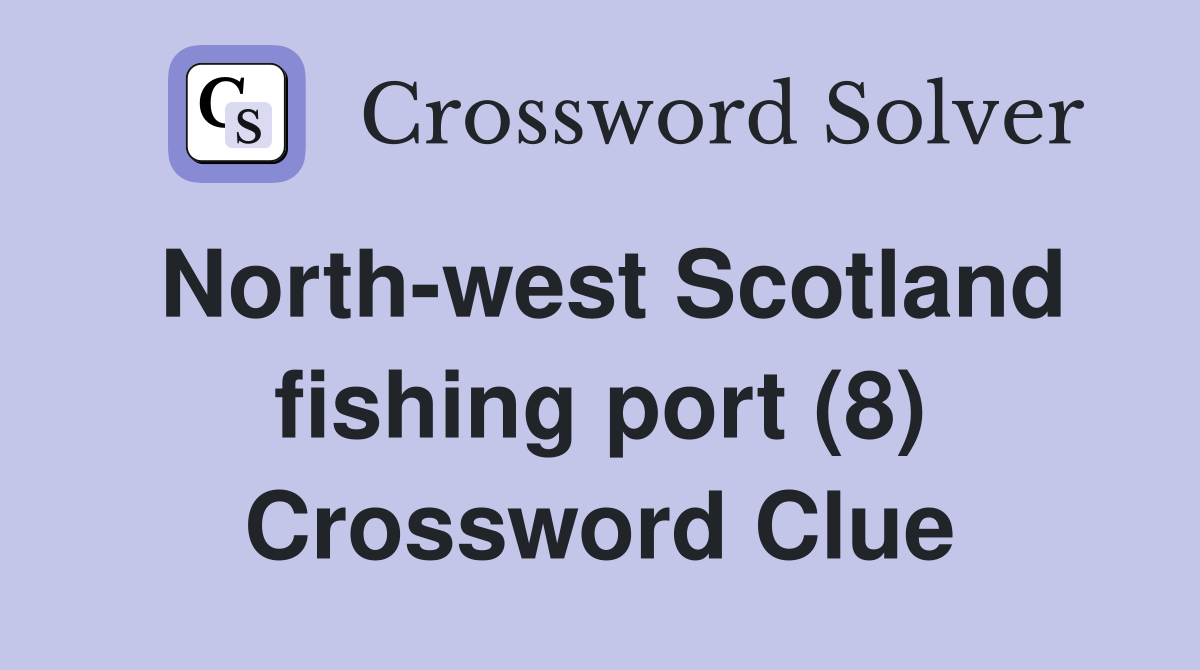 North-west Scotland fishing port (8) Crossword Clue