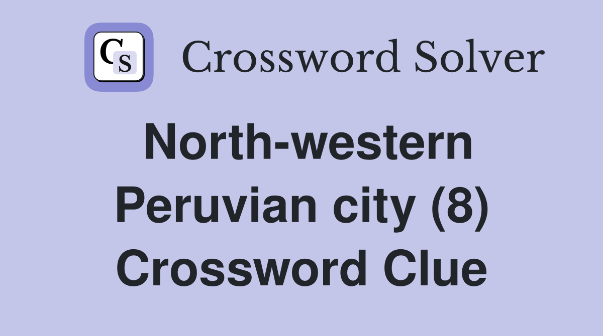 North-western Peruvian city (8) Crossword Clue