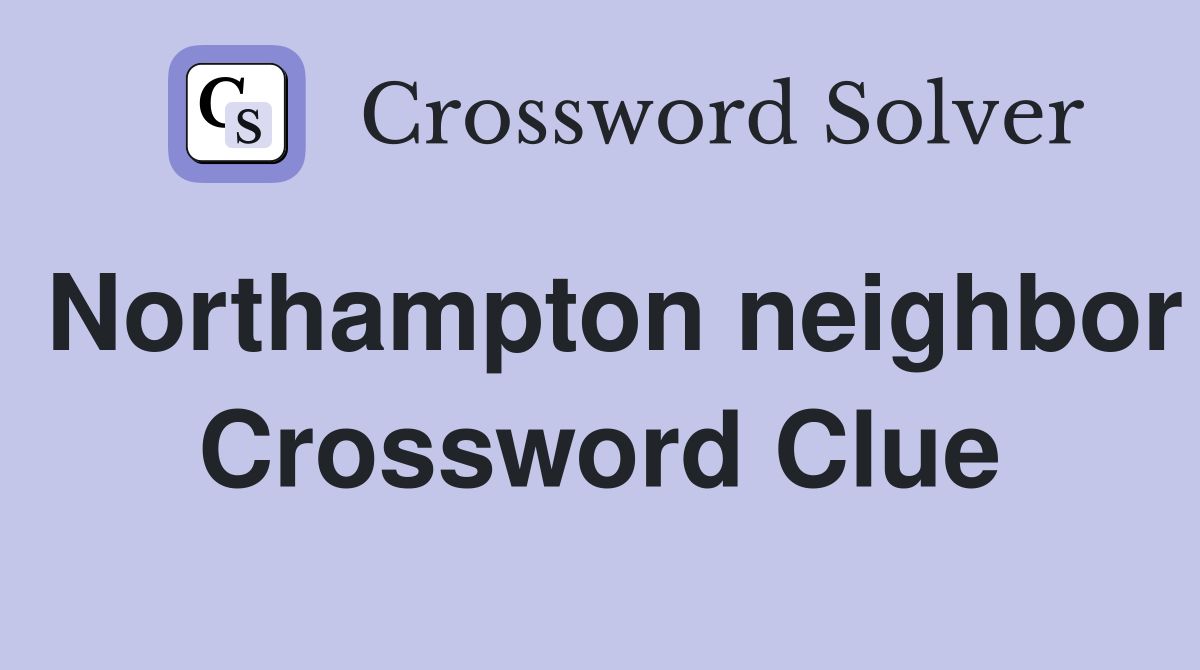 Northampton neighbor Crossword Clue