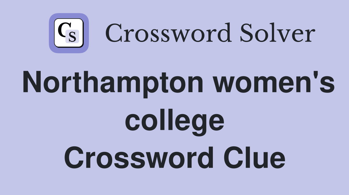 Northampton women's college Crossword Clue