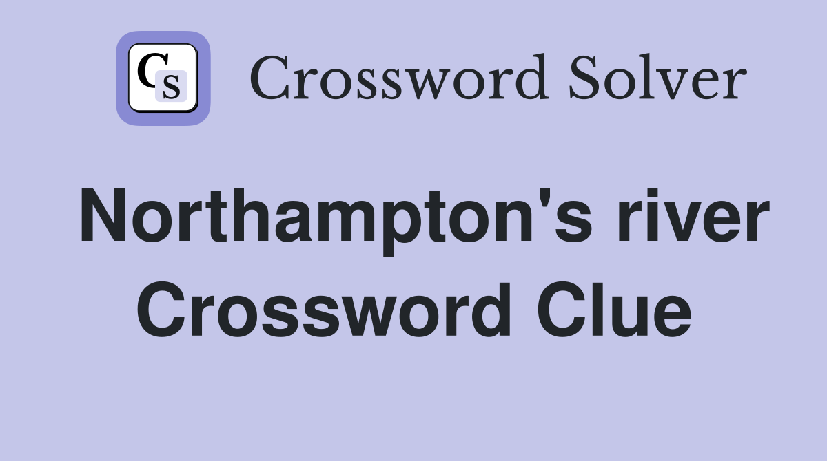 Northampton's river Crossword Clue