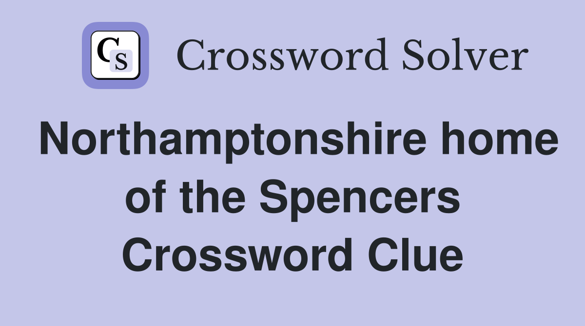 Northamptonshire home of the Spencers Crossword Clue