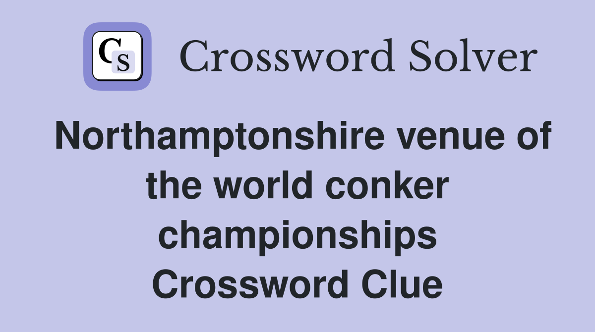 Northamptonshire venue of the world conker championships Crossword Clue