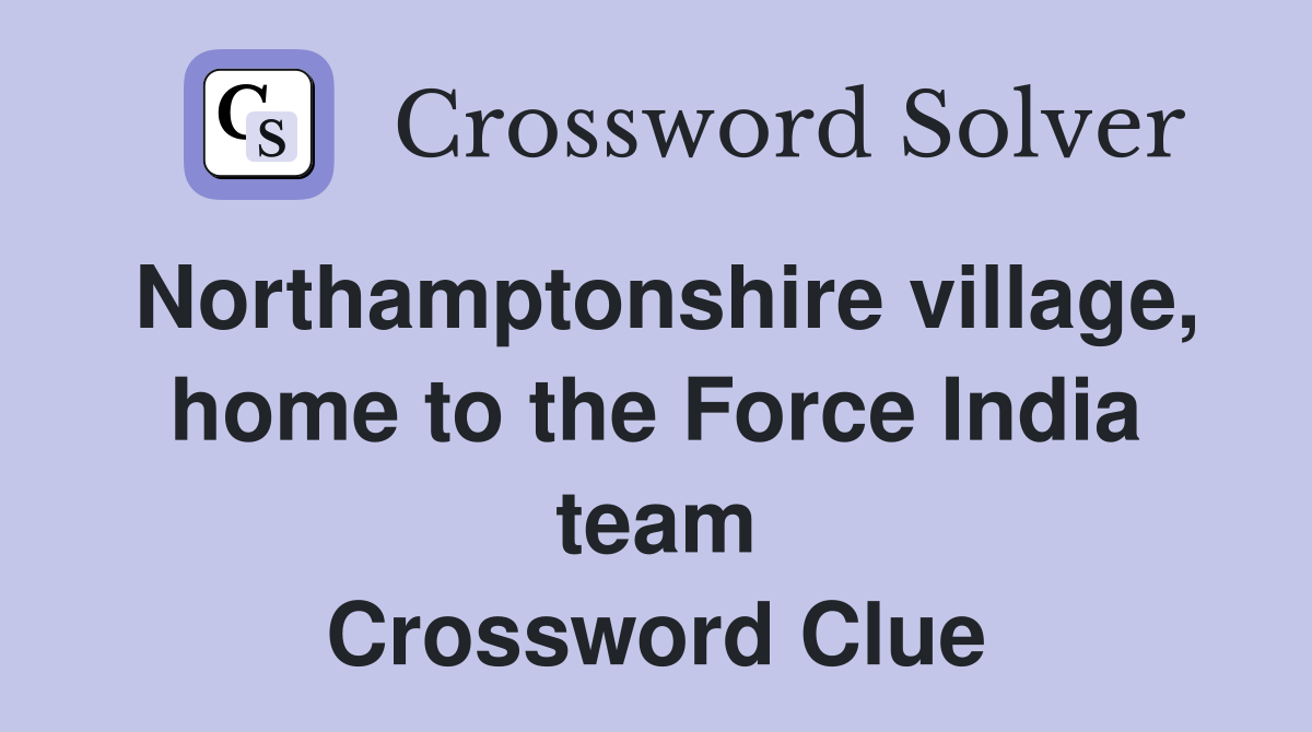 Northamptonshire village, home to the Force India team Crossword Clue