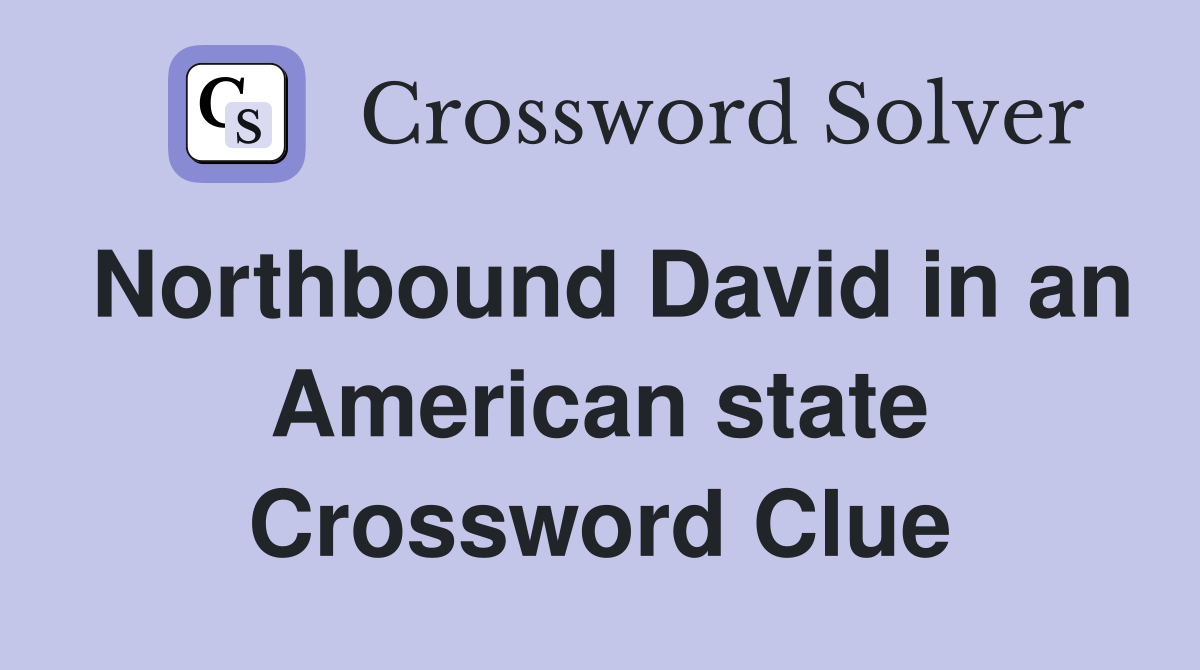 Northbound David in an American state Crossword Clue