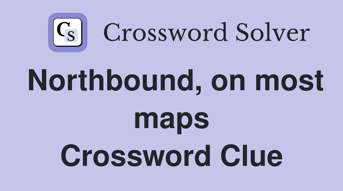 Northbound, on most maps Crossword Clue