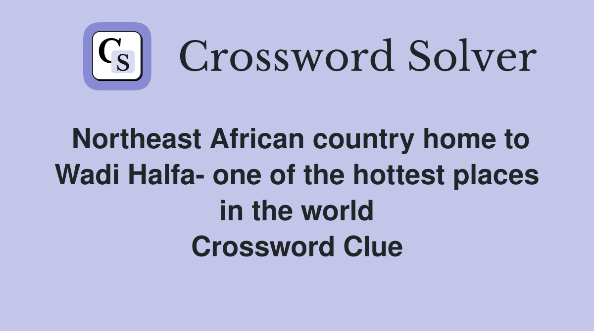 Northeast African country home to Wadi Halfa- one of the hottest places in the world Crossword Clue