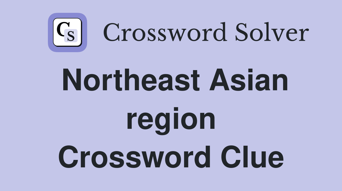 Northeast Asian region Crossword Clue