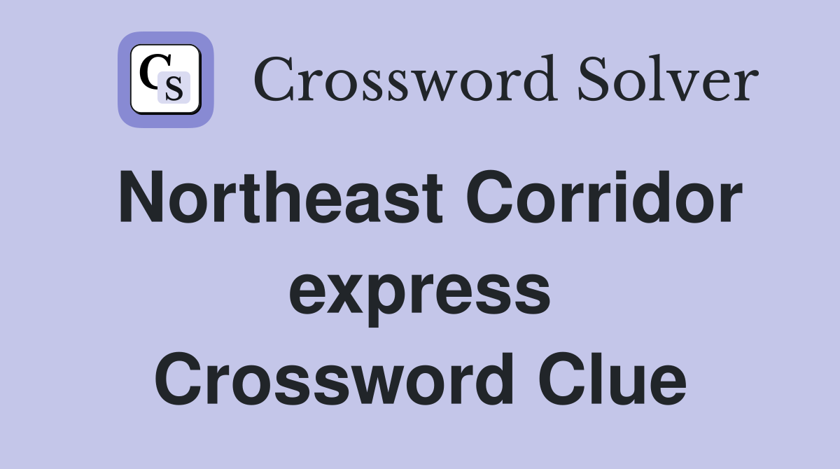 Northeast Corridor express Crossword Clue