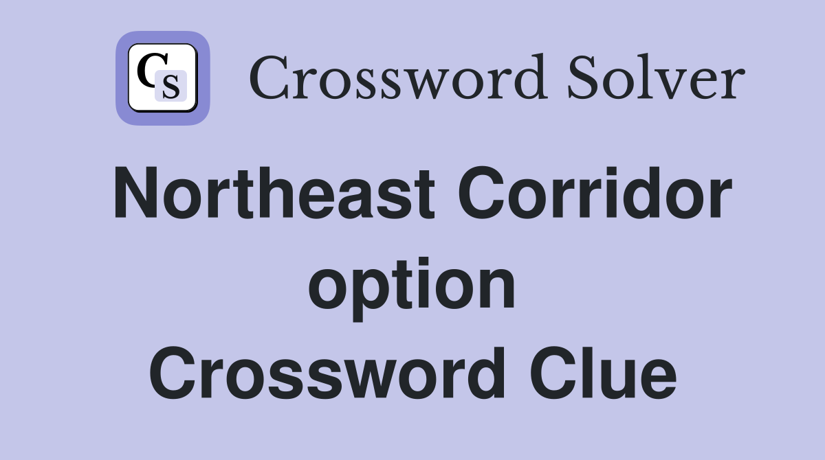 Northeast Corridor option Crossword Clue