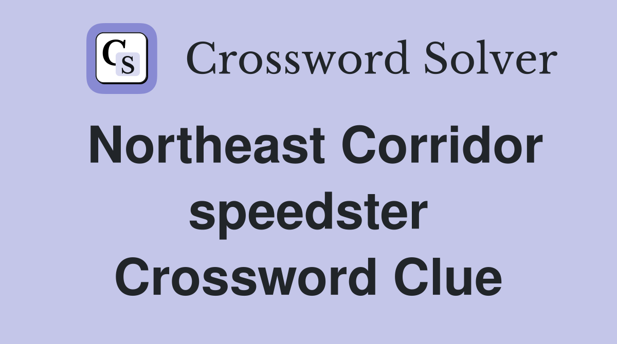 Northeast Corridor speedster Crossword Clue