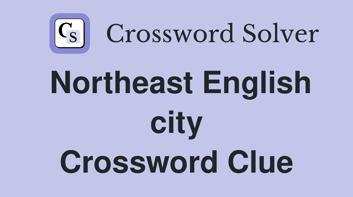 Northeast English city Crossword Clue