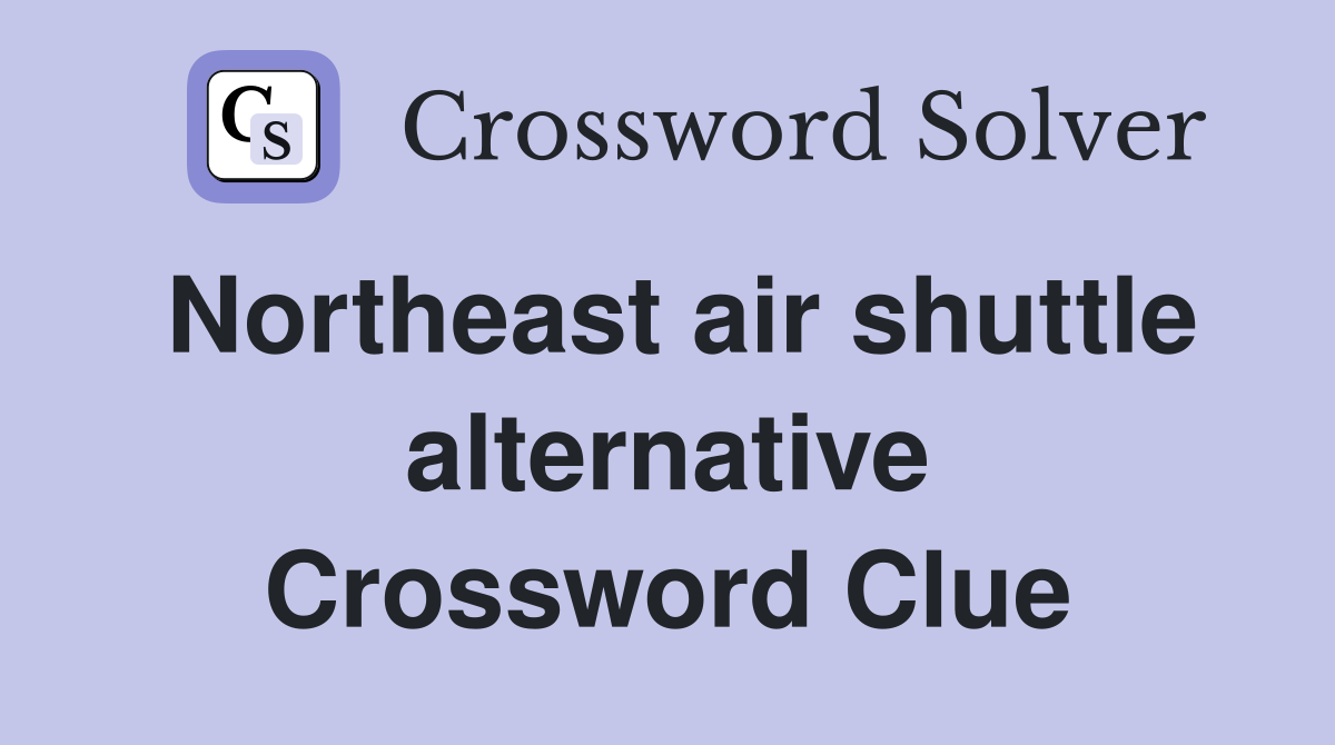 Northeast air shuttle alternative Crossword Clue