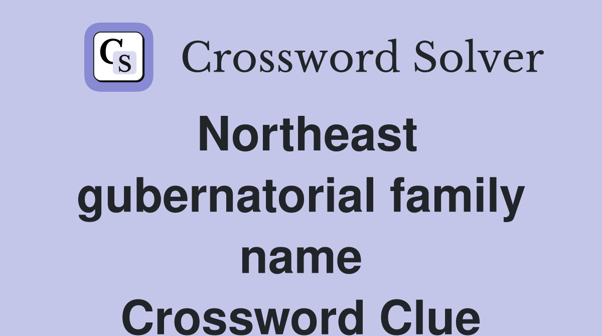 Northeast gubernatorial family name Crossword Clue