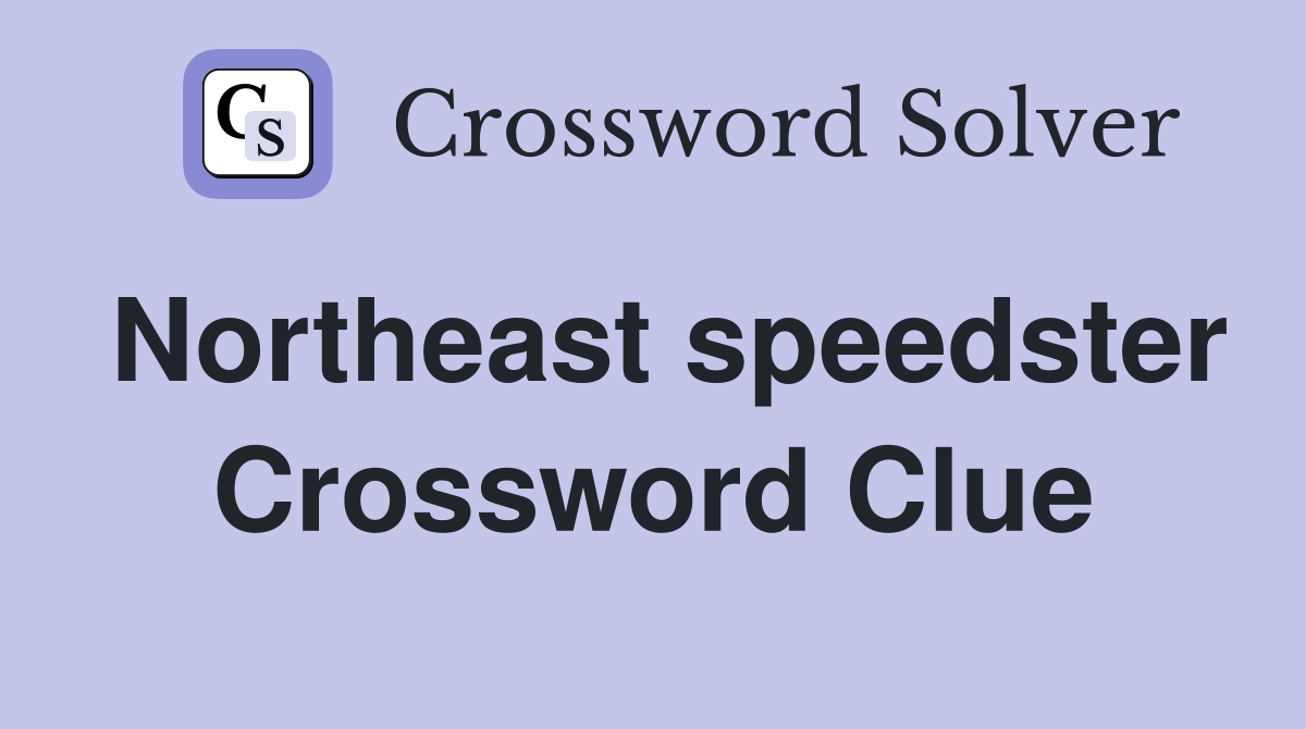 Northeast speedster Crossword Clue