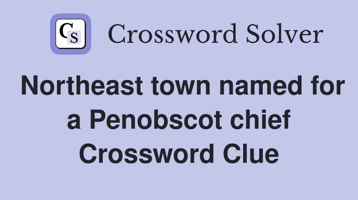 Northeast town named for a Penobscot chief Crossword Clue