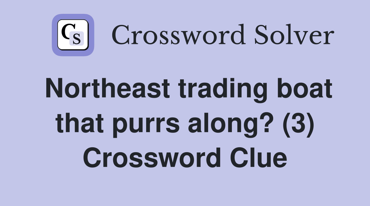 Northeast trading boat that purrs along? (3) Crossword Clue