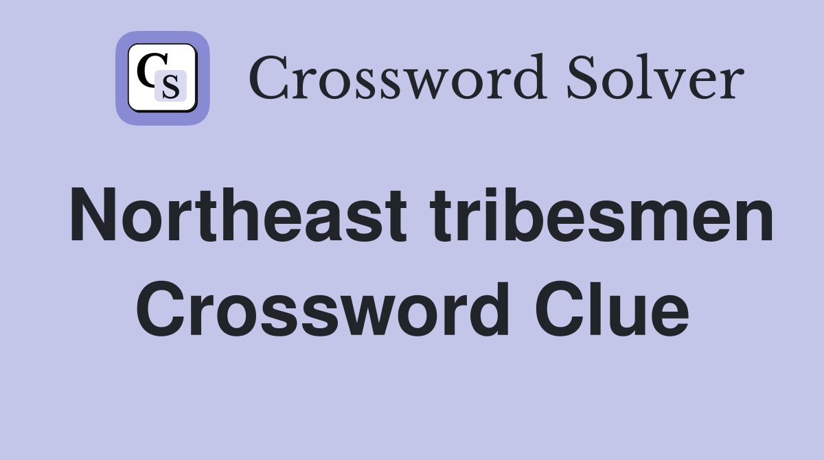 Northeast tribesmen Crossword Clue