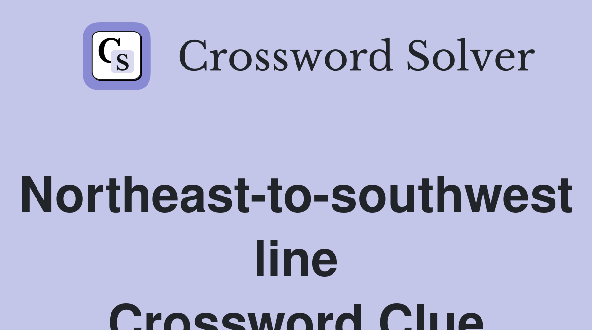 Northeast-to-southwest line Crossword Clue