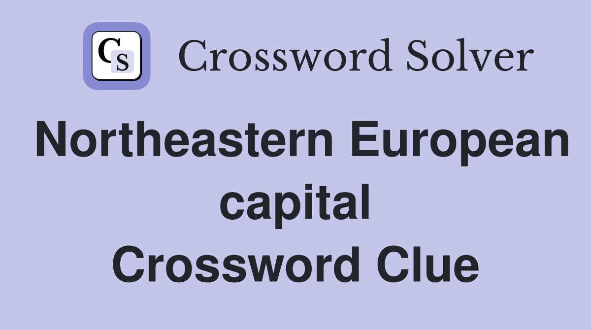 Northeastern European capital Crossword Clue