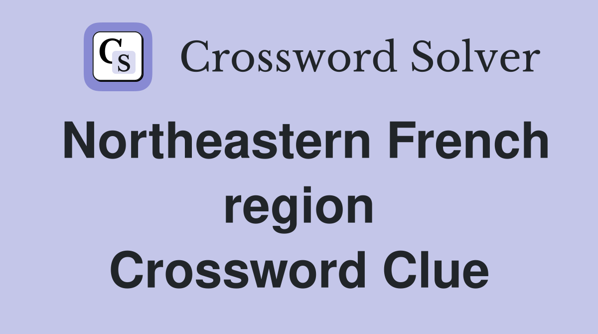 Northeastern French region Crossword Clue