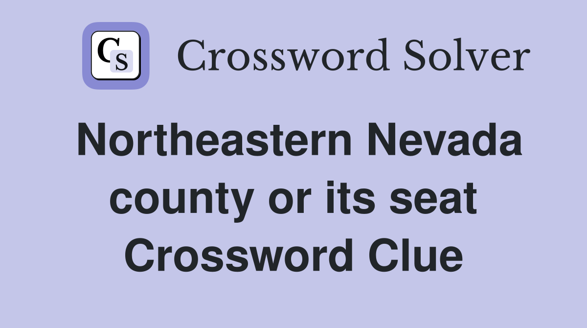 Northeastern Nevada county or its seat Crossword Clue