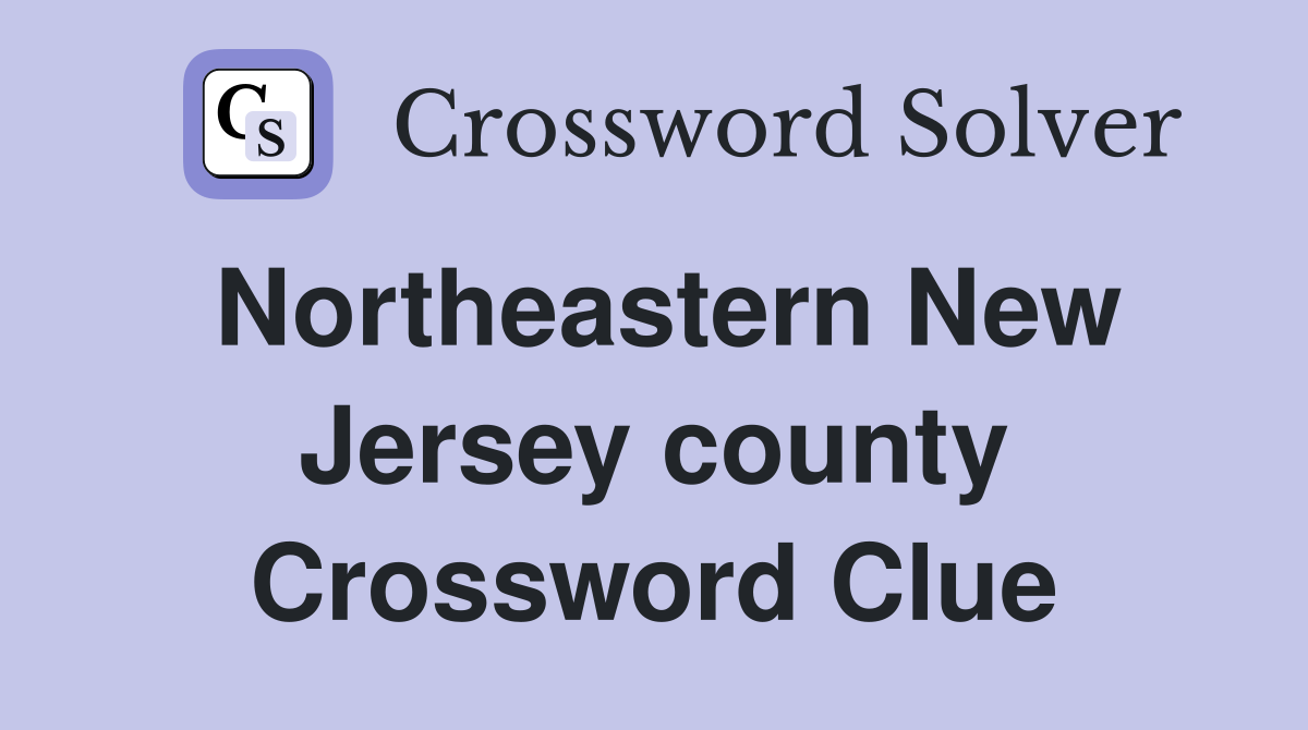 Northeastern New Jersey county Crossword Clue