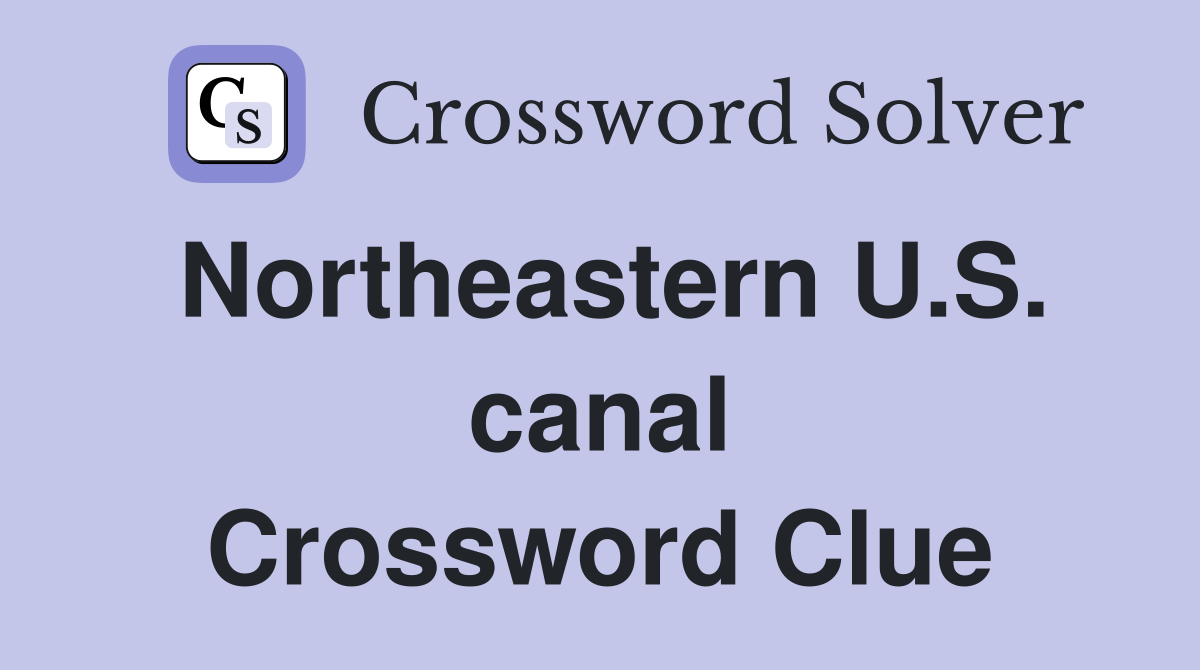 Northeastern U.S. canal Crossword Clue