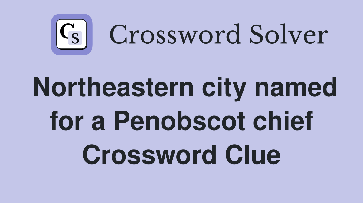 Northeastern city named for a Penobscot chief Crossword Clue