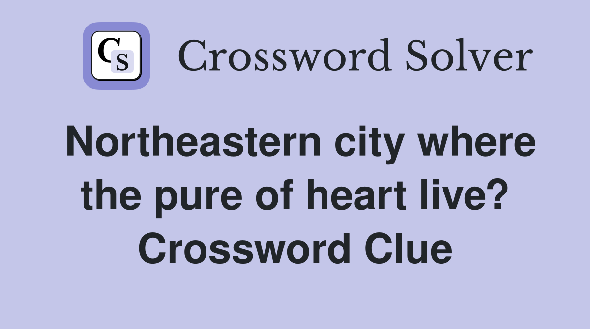 Northeastern city where the pure of heart live? Crossword Clue