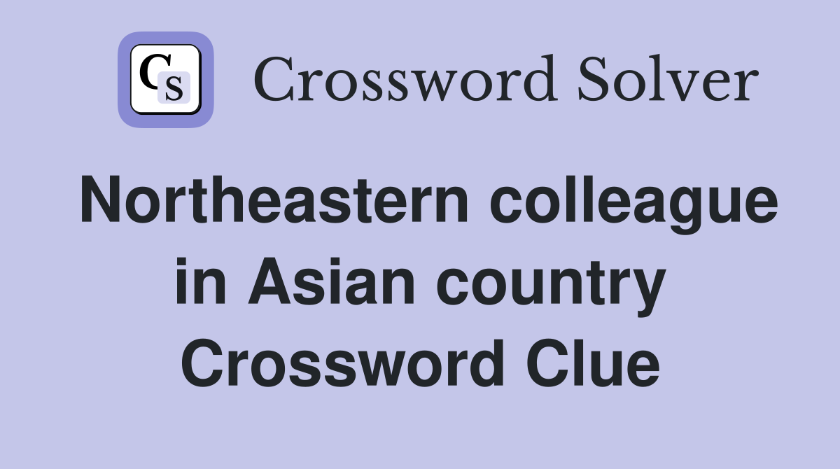 Northeastern colleague in Asian country Crossword Clue