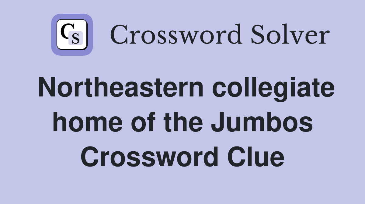 Northeastern collegiate home of the Jumbos Crossword Clue
