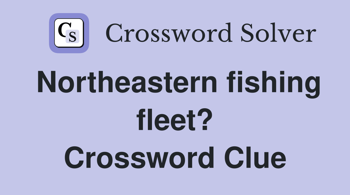 Northeastern fishing fleet? Crossword Clue