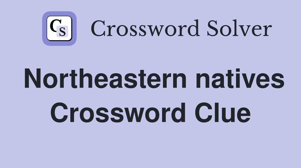 Northeastern natives Crossword Clue