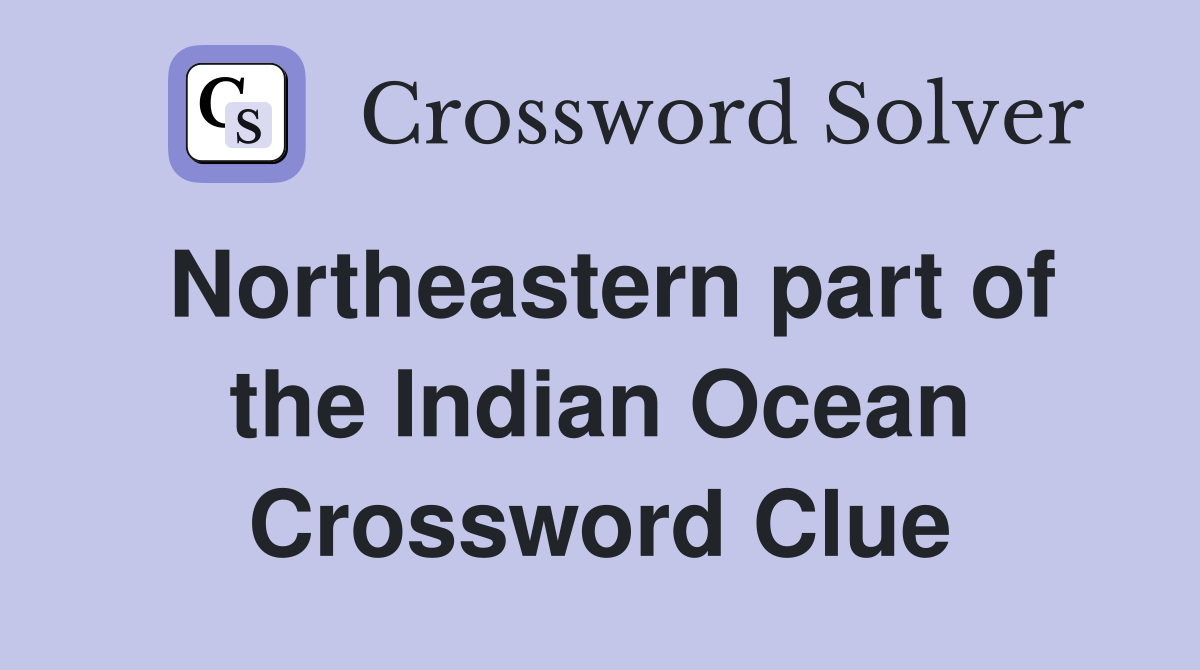 Northeastern part of the Indian Ocean Crossword Clue