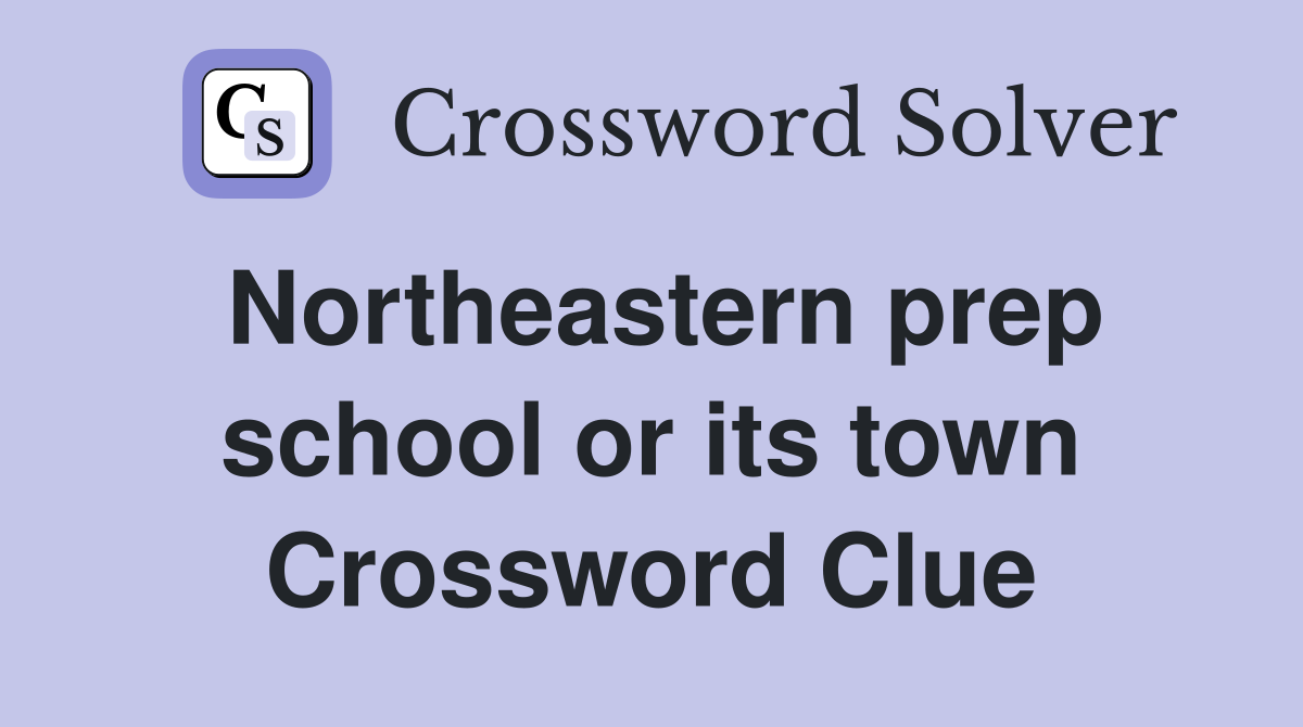 Northeastern prep school or its town Crossword Clue
