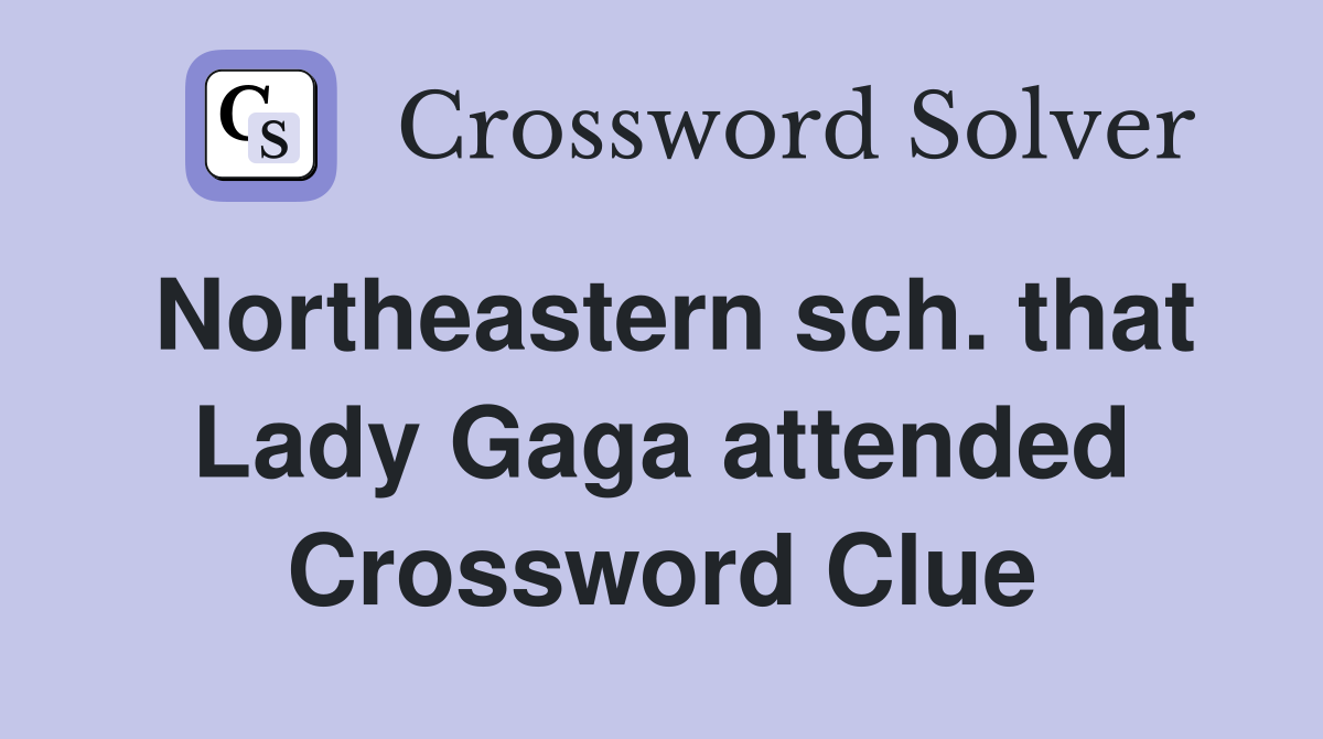 Northeastern sch. that Lady Gaga attended Crossword Clue